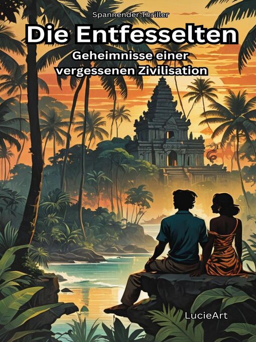 Title details for Die Entfesselten, Geheimnisse einer vergessenen Zivilisation by LucieArt - Available